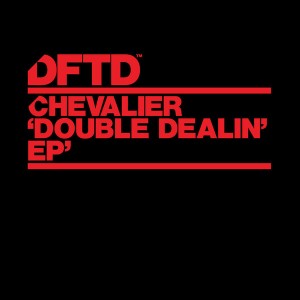Chevalier - Double Dealin' EP [DFTD]