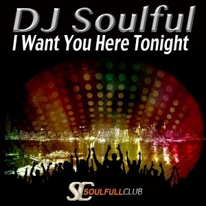 DJ Soulful - I Want You Here Tonight [Soulfull Club]