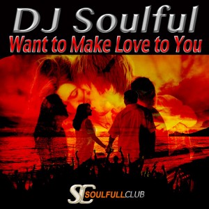 DJ Soulful - Want to Make Love to You [Soulfull Club]