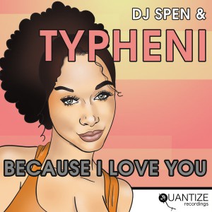 DJ Spen and Typheni - Because I Love You [Quantize Recordings]