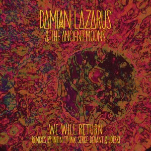 Damian Lazarus & The Ancient Moons - We Will Return [Crosstown Rebels]