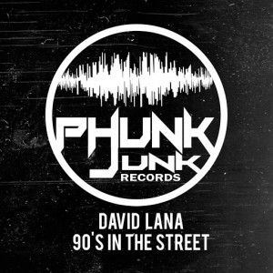 David Lana - 90's In The Street [Phunk Junk Records]