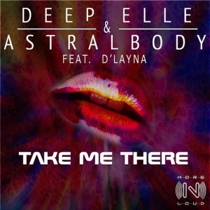 Deep Elle, Astralbody - Take Me There (feat. D'Layna) [Morenloud]