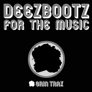 DeezBootz - For The Music [Grin Traxx]