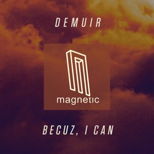 Demuir - Becuz, I Can [Magnetic Recordings]