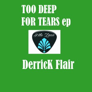 Derrick Flair - Too Deep For Tears EP [Blu Lace Music]