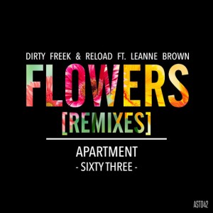 Dirty Freek & Reload ft. Leanne Brown - Flowers (Remixes) [ApartmentSixtyThree]