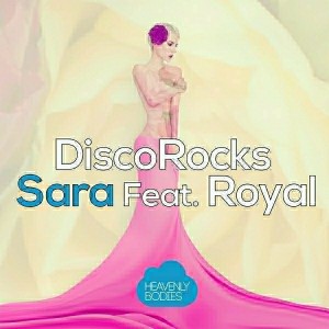 DiscoRocks feat. Royal - Sara (Remixes) [Heavenly Bodies Records]