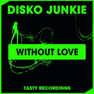 Disko Junkie - Without Love [Tasty Recordings Digital]