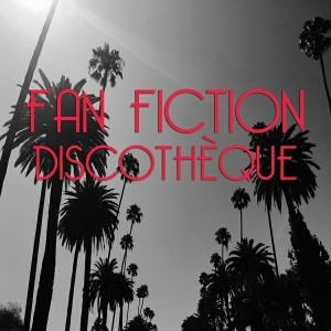 Fan Fiction DJs - Discothèque [Fan Fiction]