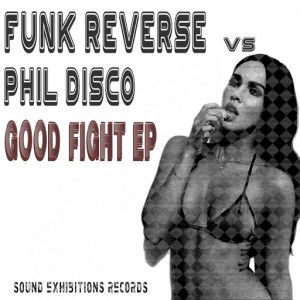 Funk Reverse vs Phil Disco - Good Fight [Sound-Exhibitions-Records]