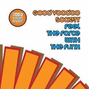 Good Voodoo Society - Feel The Force With The Funk [Good Voodoo Music]