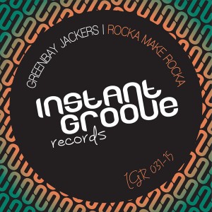 Greenbay Jackers - Rocka Make Rocka [Instant Groove Records]