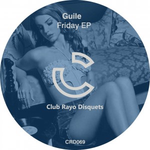 Guile - Friday EP [Club Rayo Disquets]