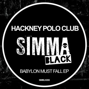 Hackney Polo Club - Babylon Must Fall EP [Simma Black]