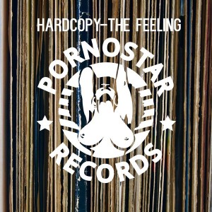 Hardcopy - The Feeling [PornoStar Records]