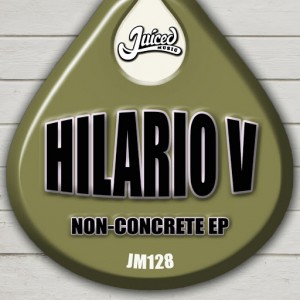 Hilario V - Non-Concrete EP [Juiced Music]