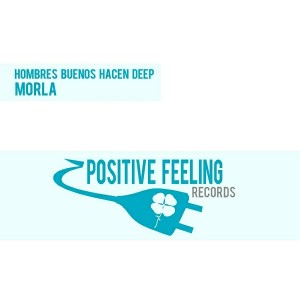 Hombres Buenos Hacen Deep - Morla [Positive Feeling Records]
