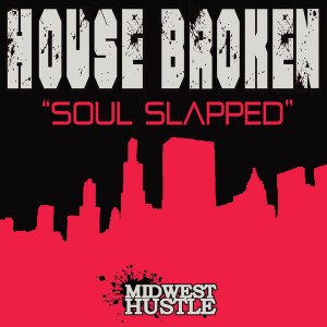House Broken - Soul Slapped [Midwest Hustle]