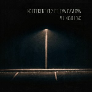 Indifferent Guy feat.. Eva Pavlova - All Night Long [Indifferent Music]