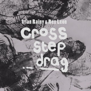 Irfan Rainy & Rex Leon - Cross, Step, Drag. [Rainy City Music]
