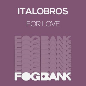 Italobros - For Love [Fogbank]