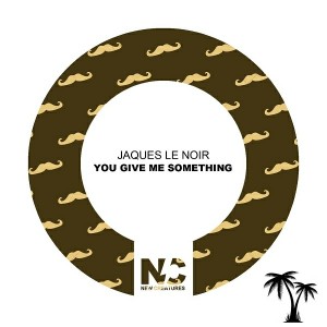 Jaques Le Noir - You Give Me Something [New Creatures]