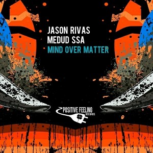 Jason Rivas & Medud Ssa - Mind over Matter [Positive Feeling Records]