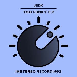 JedX - Too Funky EP [InStereo Recordings]
