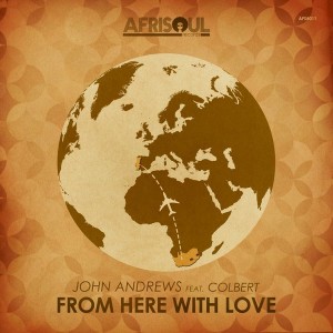 John Andrews feat. Colbert - From Here With Love [AfriSoul Records]