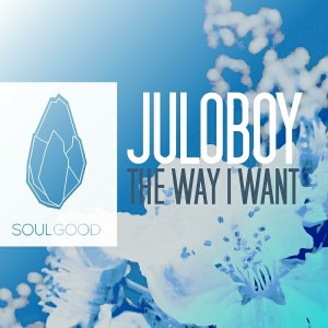 Juloboy - The Way I Want [Soulgood]