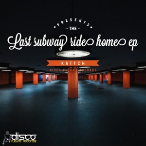 Kattch - Last Subway Ride Home EP [Disco Future Records]