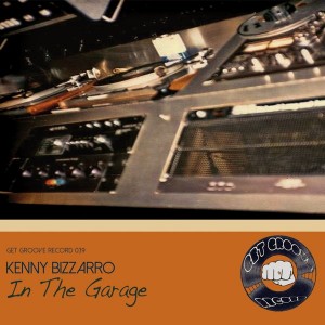 Kenny Bizzarro - In The Garage [Get Groove Record]