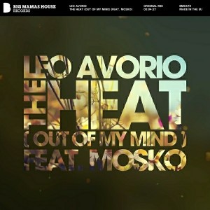 Leo Avorio - The Heat (Out Of My Mind) [feat. Mosko] [Big Mamas House Records]