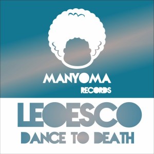 Leoesco - Dance To Death [Manyoma Records]