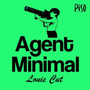 Louie Cut - Agent Minimal [Piso Records]