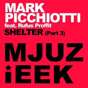 Mark Picchiotti feat. Rufus Proffit - Shelter, Pt. 3 [Mjuzieek Digital]