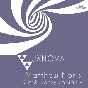 Matthew Norrs - Cafè Transylvania EP [Luxnova Records]