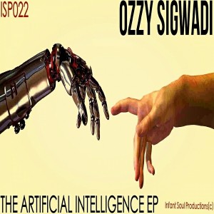 Ozzy Sigwadi - The Artificial Intelligence EP [Infant Soul Productions]