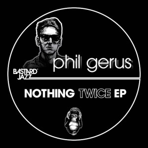 Phil Gerus - Nothing Twice EP [Bastard Jazz]