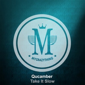 Qucamber - Take It Slow [Mycrazything Records]