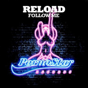 Reload - Follow Me [PornoStar Records]