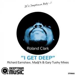 Roland Clark - I Get Deep (Richard Earnshaw, Madjik & Gary Tuohy Mixes) [Deeptown Music]