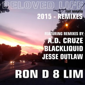 Ron D 8 Lim - Beloved Life (2015 Remixes) [feat. Nanaya] [Power Of Love Productions]