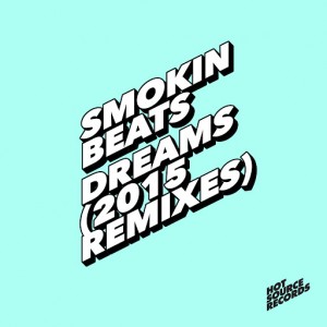 Smokin Beats - Dreams (2015 Remixes) [Hot Source]