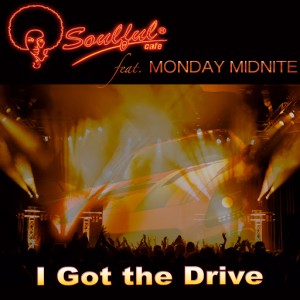 Soulful-Cafe feat. Monday Midnite - I Got the Drive [Soulful Cafe]