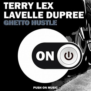Terry Lex & Lavelle Dupree - Ghetto Hustle [Push On Music]