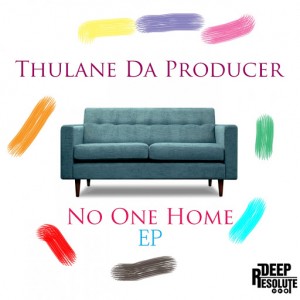 Thulane Da Producer - No One Home EP [Deep Resolute (PTY) LTD]