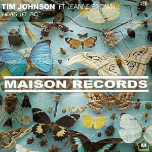 Tim Johnson feat. Leanne Brown - Never Let Go [Maison Records]