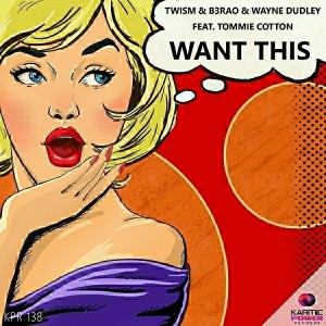 Twism & B3rao & Wayne Dudley Feat. Tommie Cotton - Want This [Karmic Power Records]